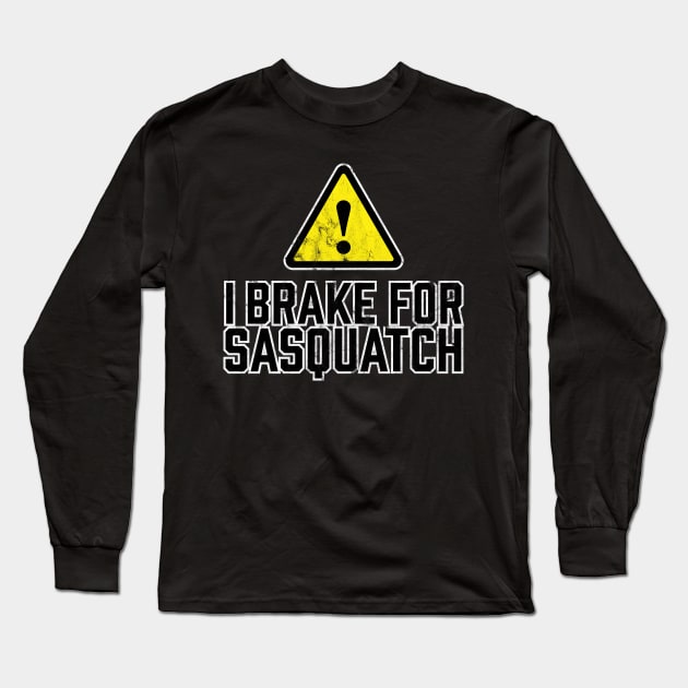 I Brake for Sasquatch Long Sleeve T-Shirt by TGKelly